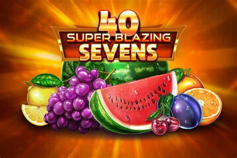 40 Super Blazing Sevens Review 2024